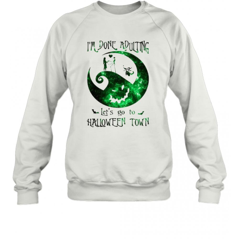 Im Done Adulting Lets Go To Halloween Town Sweatshirt